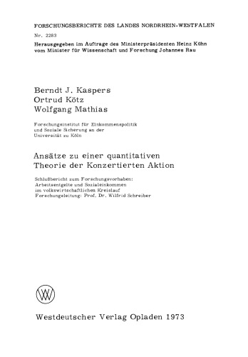 Ansätze zu einer quantitativen Theorie der Konzertierten Aktion: Schlußbericht zum Forschungsvorhaben: Arbeitsentgelte und Sozialeinkommen im volkswirtschaftlichen Kreislauf Forschungsleitung: Prof. Dr. Wilfrid Schreiber