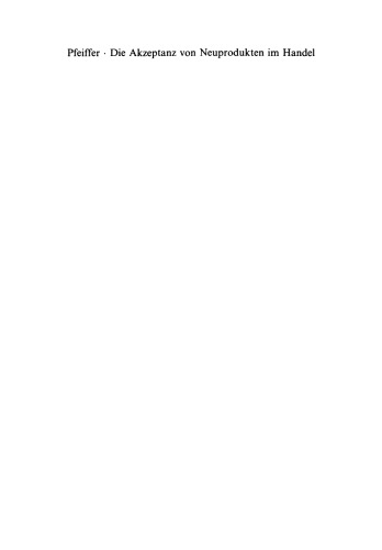 Die Akzeptanz von Neuprodukten im Handel: Eine empirische Untersuchung zum Innovationsverhalten des Lebensmittelhandels