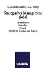Strategisches Management global: Unternehmen Menschen Umwelt erfolgreich gestalten und führen