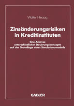 Zinsänderungsrisiken in Kreditinstituten: Eine Analyse unterschiedlicher Steuerungskonzepte auf der Grundlage eines Simulationsmodells