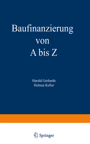 Baufinanzierung von A bis Z: Alles über Bauen, Kaufen, Bewerten, Finanzieren, Mieten, Verpachten, Versichern, Verwalten, Verwerten und Versteigern von Immobilien sowie die dazugehörigen Steuerfragen