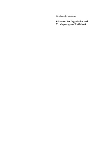 Erkennen: Die Organisation und Verkörperung von Wirklichkeit: Ausgewählte Arbeiten zur biologischen Epistemologie