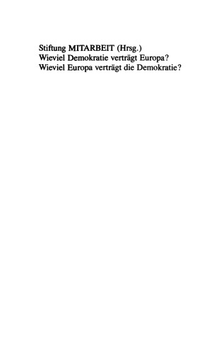 Wieviel Demokratie verträgt Europa? Wieviel Europa verträgt die Demokratie?