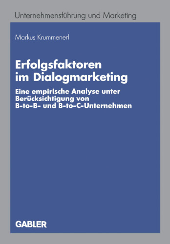 Erfolgsfaktoren im Dialogmarketing: Eine empirische Analyse unter Berücksichtigung von B-to-B- und B-to-C-Unternehmen