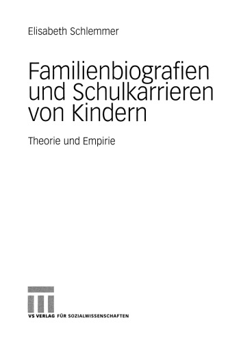 Familienbiografien und Schulkarrieren von Kindern: Theorie und Empirie
