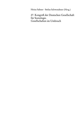 27. Kongreß der Deutschen Gesellschaft für Soziologie. Gesellschaften im Umbruch: Sektionen und Arbeitsgruppen