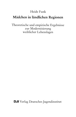Mädchen in ländlichen Regionen: Theoretische und empirische Ergebnisse zur Modernisierung weiblicher Lebenslagen