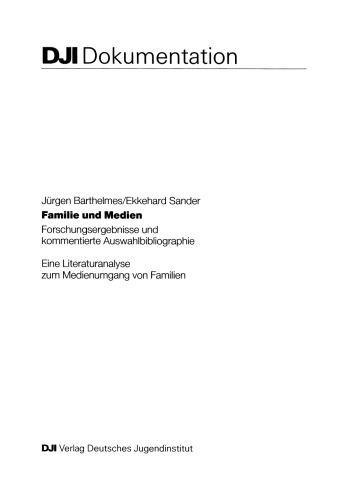 Familie und Medien: Forschungsergebnisse und kommentierte Auswahlbibliographie. Eine Literaturanalyse zum Medienumgang von Familien