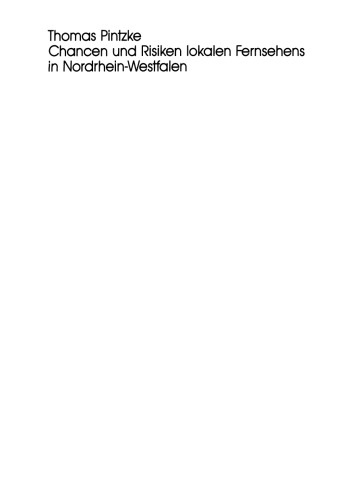 Chancen und Risiken lokalen Fernsehens in Nordrhein-Westfalen: Fallstudien in den Städten Aachen, Bielefeld, Dortmund und Köln