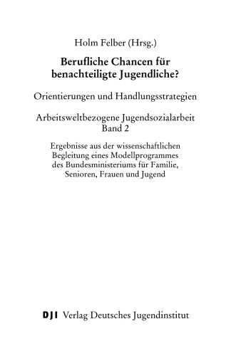 Berufliche Chancen für benachteiligte Jugendliche?: Band 2: Orientierungen und Handlungsstrategien Arbeitsweltbezogene Jugendsozialarbeit