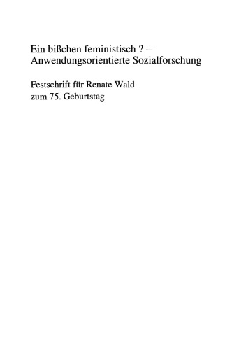 Ein bißchen feministisch ? — Anwendungsorientierte Sozialforschung: Festschrift für Renate Wald zum 75. Geburtstag