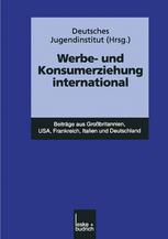 Werbe- und Konsumerziehung international: Beiträge aus Großbritannien, USA, Frankreich, Italien und Deutschland