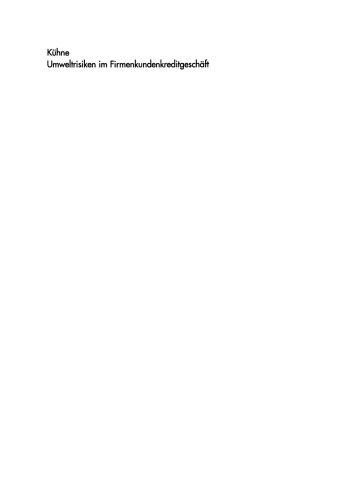 Umweltrisiken im Firmenkundenkreditgeschäft: Ein integratives Konzept für Kreditprüfung, -überwachung und -steuerung