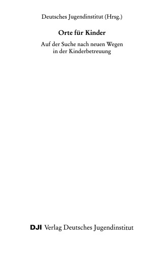 Orte für Kinder: Auf der Suche nach neuen Wegen in der Kinderbetreuung