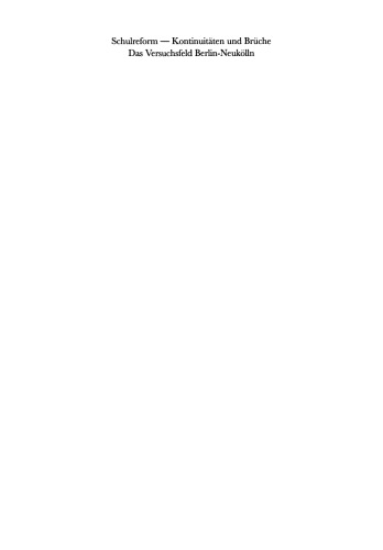Schulreform — Kontinuitäten und Brüche Das Versuchsfeld Berlin-Neukölln: Band I 1912 bis 1945