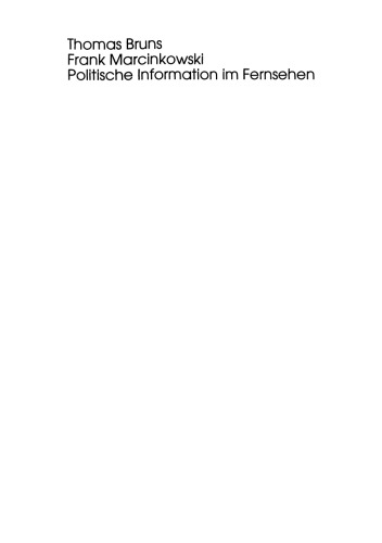 Politische Information im Fernsehen: Eine Längsschnittstudie zur Veränderung der Politikvermittlung in Nachrichten und politischen Informationssendungen