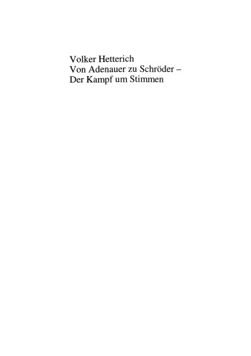 Von Adenauer zu Schröder — Der Kampf um Stimmen: Eine Längsschnittanalyse der Wahlkampagnen von CDU und SPD bei den Bundestagswahlen 1949 bis 1998