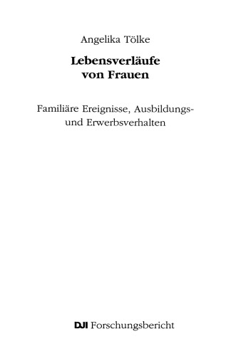 Lebensverläufe von Frauen: Familiäre Ereignisse, Ausbildungs- und Erwerbsverhalten