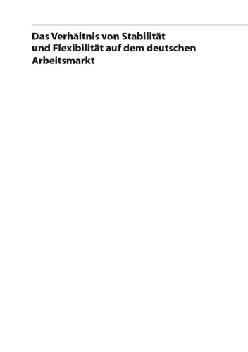 Das Verhältnis von Stabilität und Flexibilität auf dem deutschen Arbeitsmarkt: Schließungs- und Flexibilisierungsprozesse betrieblicher Beschäftigungsstrukturen