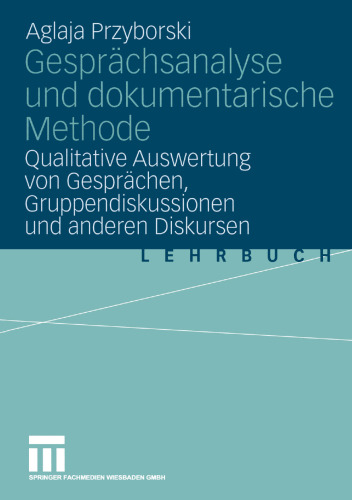 Gesprächsanalyse und dokumentarische Methode: Qualitative Auswertung von Gesprächen, Gruppendiskussionen und anderen Diskursen