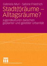 Stadt(t)räume — Alltagsräume?: Jugendkulturen zwischen geplanter und gelebter Urbanität