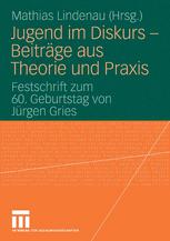 Jugend im Diskurs — Beiträge aus Theorie und Praxis: Festschrift zum 60. Geburtstag von Jürgen Gries