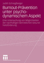 Burnout-Prävention unter psychodynamischem Aspekt: Eine Untersuchung von Möglichkeiten der nachhaltigen betrieblichen Gesundheitsförderung