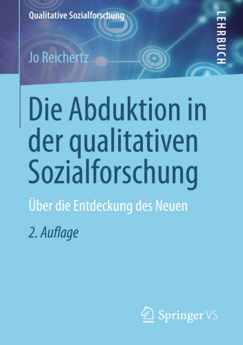 Die Abduktion in der qualitativen Sozialforschung: Über die Entdeckung des Neuen