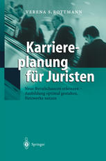 Karriereplanung für Juristen: Neue Berufschancen erkennen — Ausbildung optimal gestalten — Netzwerke nutzen