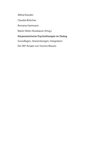 Körperzentrierte Psychotherapie im Dialog: Grundlagen, Anwendungen, Integration Der IKP-Ansatz von Yvonne Maurer
