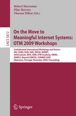 On the Move to Meaningful Internet Systems: OTM 2009 Workshops: Confederated International Workshops and Posters, ADI, CAMS, EI2N, ISDE, IWSSA, MONET, OnToContent, ODIS, ORM, OTM Academy, SWWS, SEMELS, Beyond SAWSDL, and COMBEK 2009, Vilamoura, Portugal, November 1-6, 2009. Proceedings