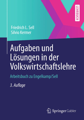 Aufgaben und Lösungen in der Volkswirtschaftslehre: Arbeitsbuch zu Engelkamp/Sell