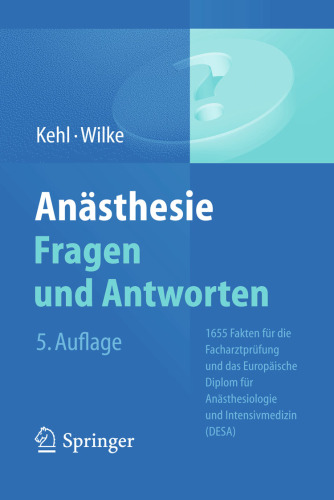 Anästhesie Fragen und Antworten: 1655 Fakten für die Facharztprüfung und das Europäische Diplom für Anästhesiologie und Intensivmedizin (DESA)