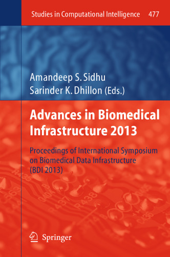 Advances in Biomedical Infrastructure 2013: Proceedings of International Symposium on Biomedical Data Infrastructure (BDI 2013)