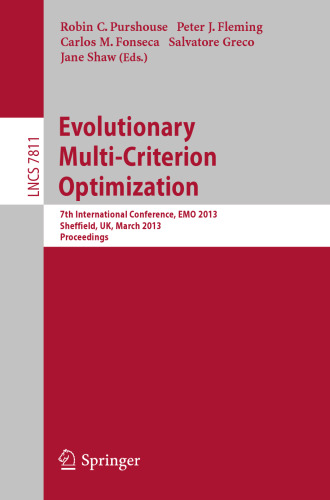 Evolutionary Multi-Criterion Optimization: 7th International Conference, EMO 2013, Sheffield, UK, March 19-22, 2013. Proceedings