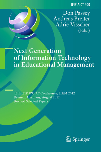 Next Generation of Information Technology in Educational Management: 10th IFIP WG 3.7 Conference, ITEM 2012, Bremen, Germany, August 5-8, 2012, Revised Selected Papers