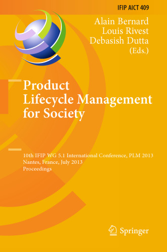 Product Lifecycle Management for Society: 10th IFIP WG 5.1 International Conference, PLM 2013, Nantes, France, July 6-10, 2013, Proceedings