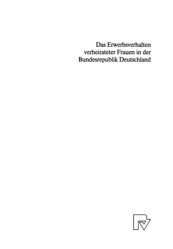 Das Erwerbsverhalten verheirateter Frauen in der Bundesrepublik Deutschland: Eine mikroökonometrische Untersuchung