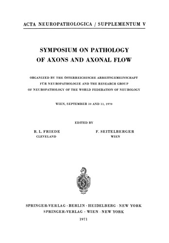 Symposium on Pathology of Axons and Axonal Flow: Organized by the Österreichische Arbeitsgemeinschaft für Neuropathologie and the Research Group of Neuropathology of the World Federation of Neurology Wein, September 10 and 11, 1970