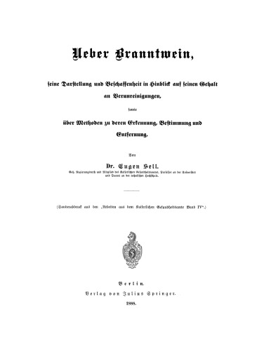 Über Branntwein, seine Darstellung und Beschaffenheit in Hinblick aus seinen Gehalt an Verunreinigungen, sowie Über Methoden zu deren Erkennung, Bestimmung und Entfernung