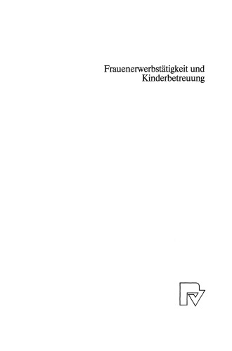 Frauenerwerbstätigkeit und Kinderbetreuung: Eine theoretische und empirische Analyse für die Bundesrepublik Deutschland