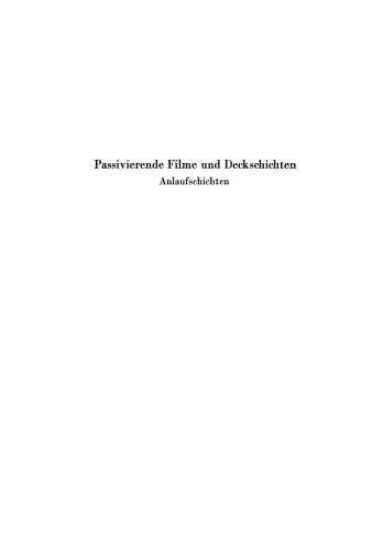 Passivierende Filme und Deckschichten Anlaufschichten: Mechanismus ihrer Entstehung und ihre Schutzwirkung gegen Korrosion