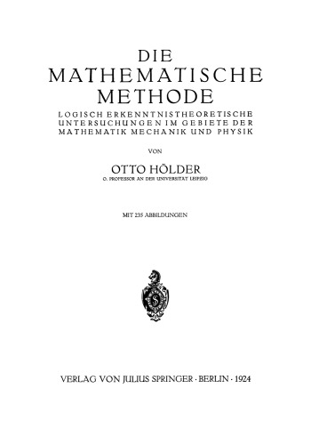 Die Mathematische Methode: Logisch Erkenntnistheoretische Untersuchungen im Gebiete der Mathematik Mechanik und Physik