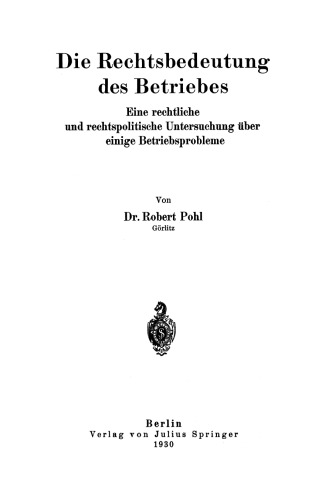 Die Rechtsbedeutung des Betriebes: Eine rechtliche und rechtspolitische Untersuchung über einige Betriebsprobleme