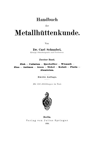 Handbuch der Metallhüttenkunde: Zweiter Band. Zink — Cadmium — Quecksilber — Wismuth — Zinn — Antimon — Arsen — Nickel — Kobalt — Platin — Alumumium
