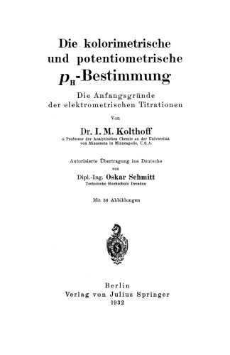 Die kolorimetrische und potentiometrische p H-Bestimmung: Die Anfangsgründe der elektrometrischen Titrationen