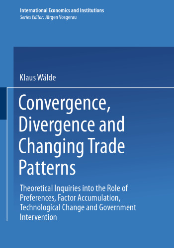 Convergence, Divergence and Changing Trade Patterns: Theoretical Inquiries into the Role of Preferences, Factor Accumulation, Technological Change and Government Intervention
