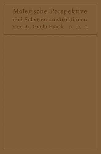 Lehrbuch der malerischen Perspektive mit Einschluß der Schattenkonstruktionen: Zum Gebrauche bei Vorlesungen und zum Selbststudium