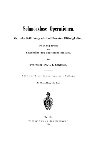 Schmerzlose Operationen: Örtliche Betäubung mit indifferenten Flüssigkeiten. Psychophysik des natürlichen und künstlichen Schlafes
