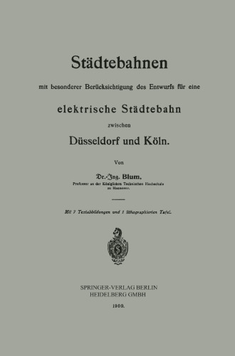 Städtebahnen mit besonderer Berücksichtigung des Entwurfs für eine elektrische Städtebahn zwischen Düsseldorf und Köln